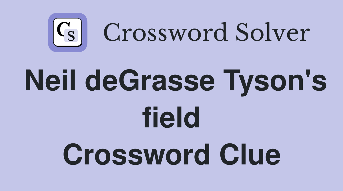 Neil deGrasse Tyson's field Crossword Clue Answers Crossword Solver